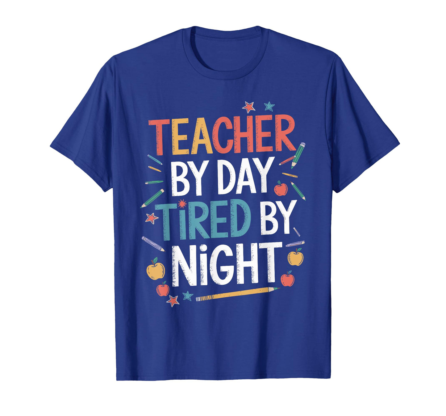 Teacher By Day Tired By Night Shirt Funny Teacher T-Shirt