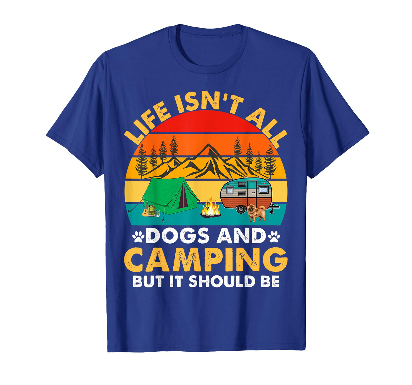 Life Isn't All Dogs and Camping But It Should Be Camper Dogs T-Shirt