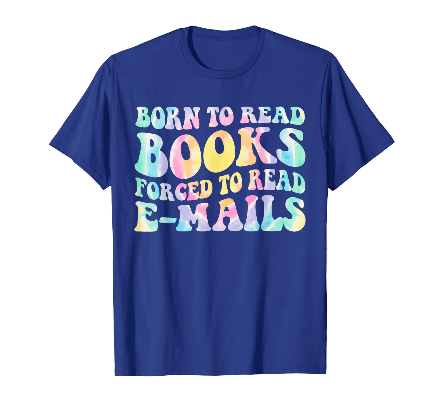 Born To Read Books Forced To Read Emails Book Funny Tie Dye T-Shirt