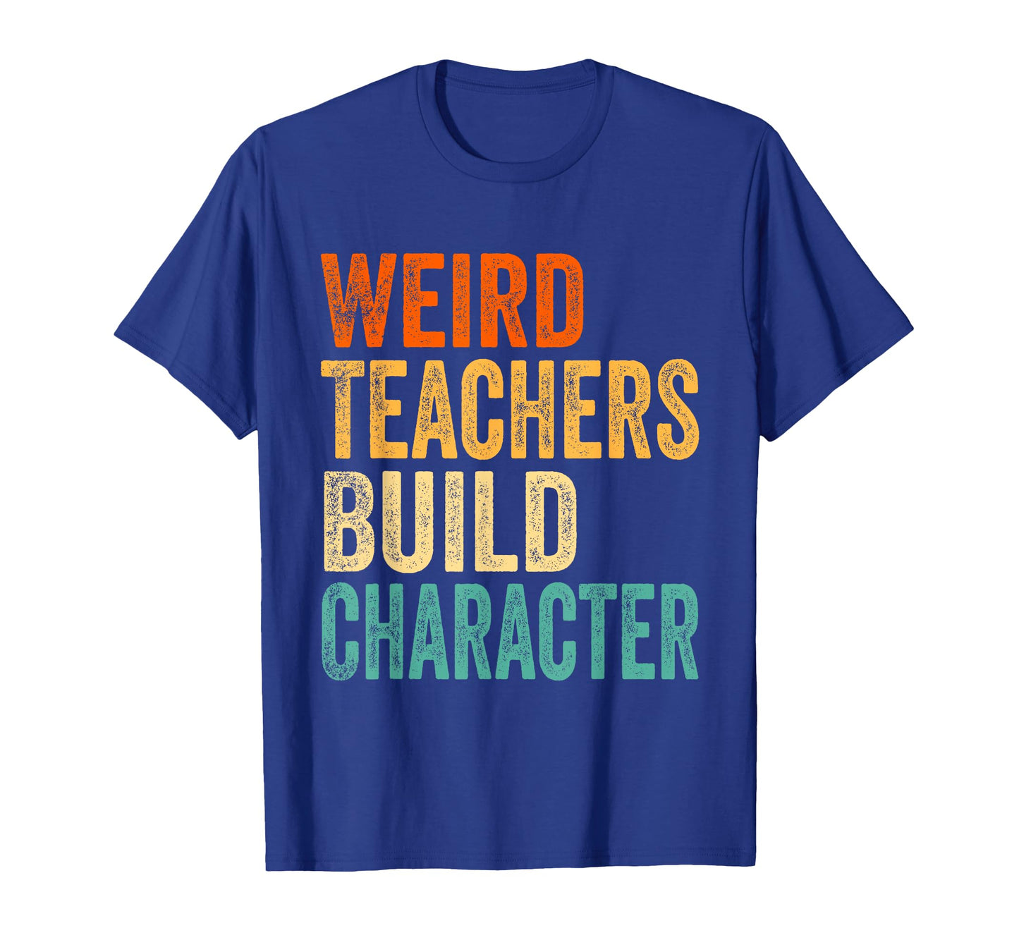 Vintage Funny Teacher Sayings Weird Teachers Build Character T-Shirt