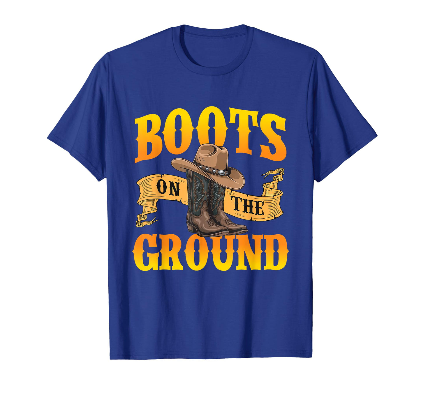 Boots On The Ground - Cowboy Western Cowpoke Rancher T-Shirt