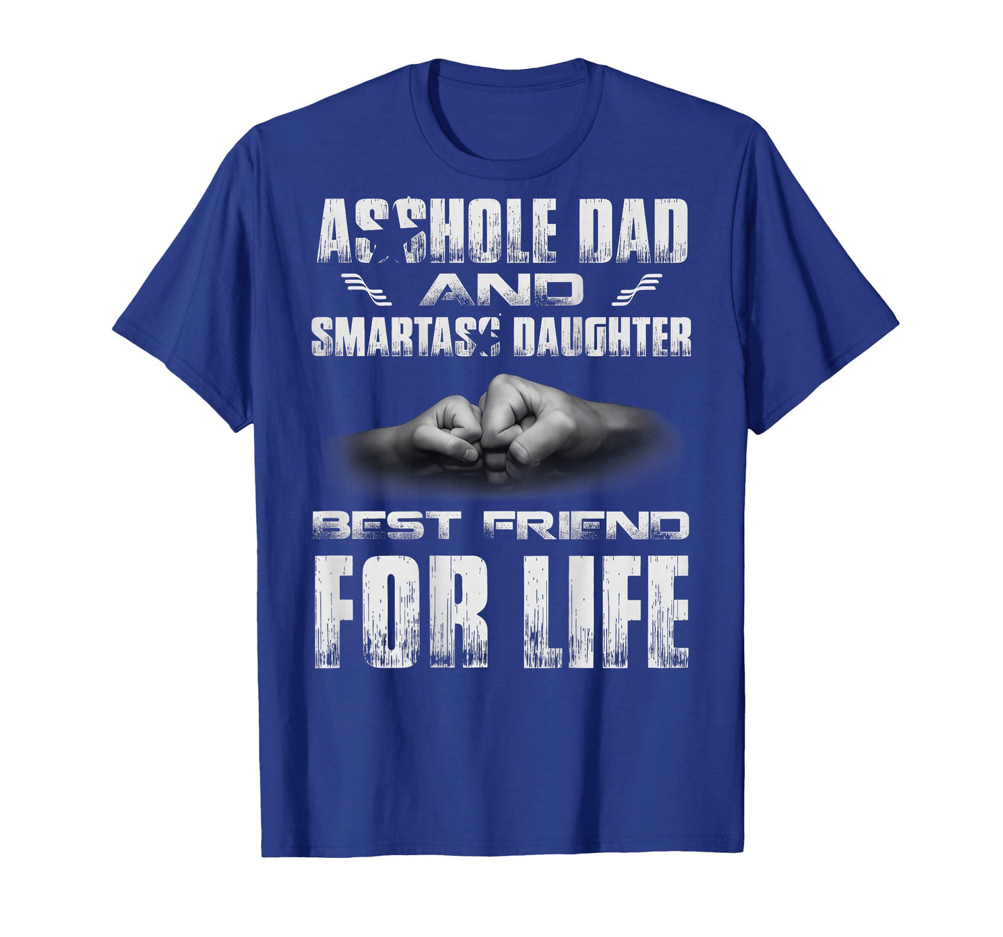 (ON Back) Asshole Dad and Smartass Daughter Best Friend for T-Shirt