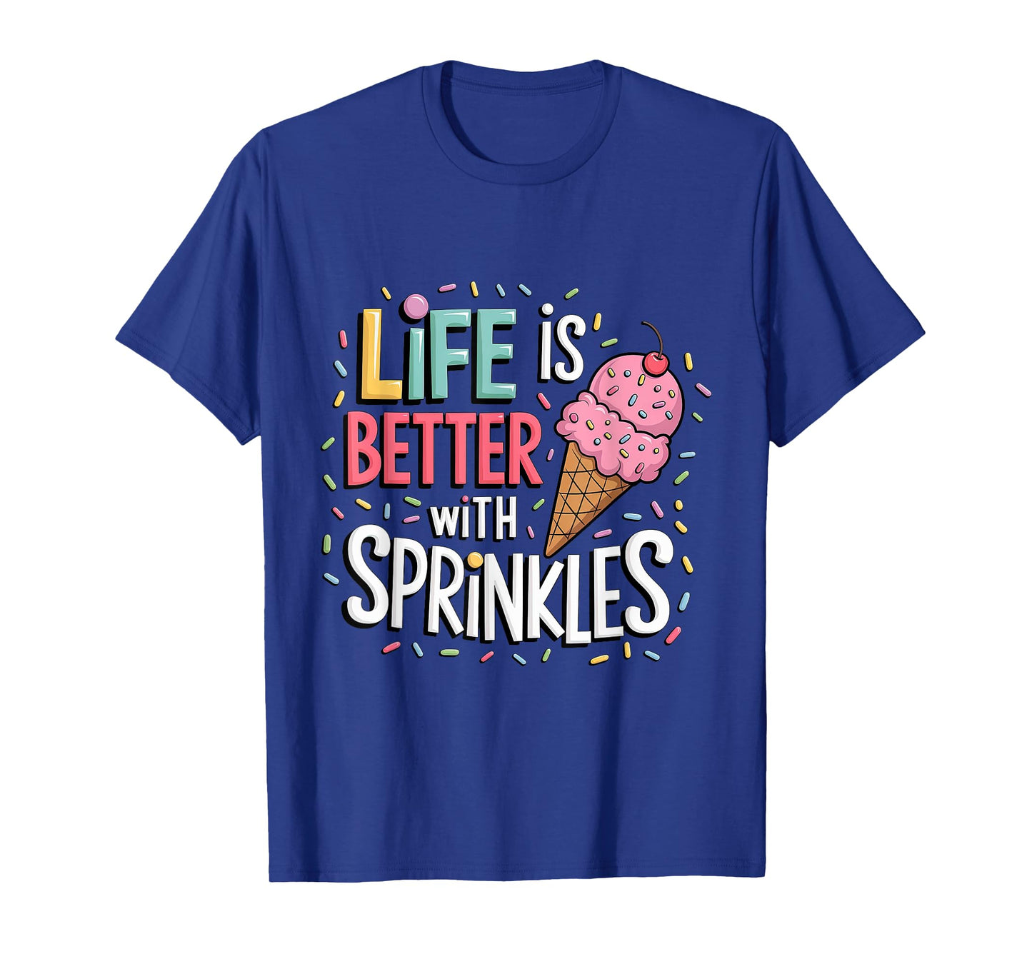 Life is Better with Sprinkles Sweet Ice Cream Lover Summer T-Shirt