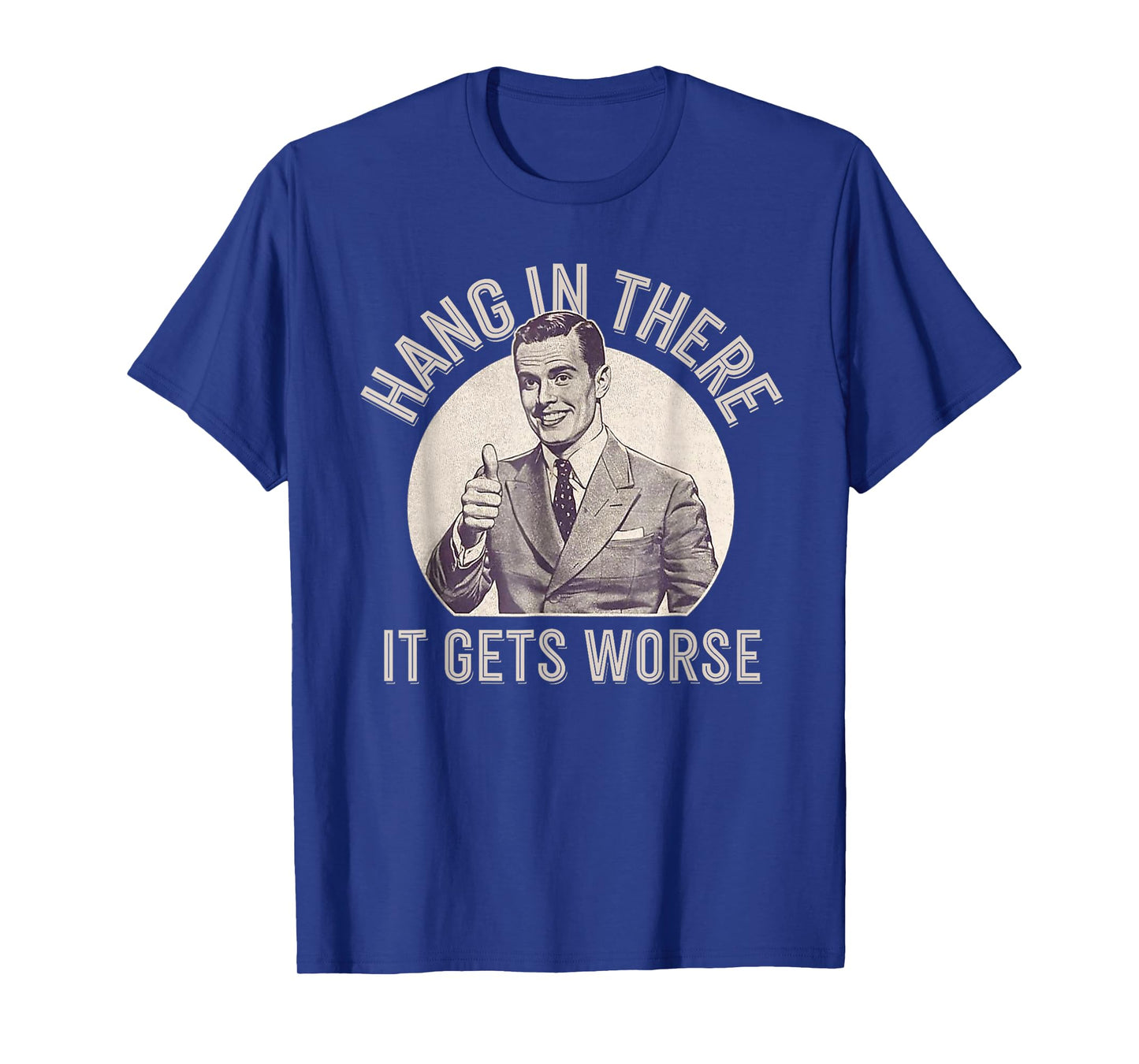 Funny Vintage Hang In There It Gets Worse Sarcastic Humor T-Shirt