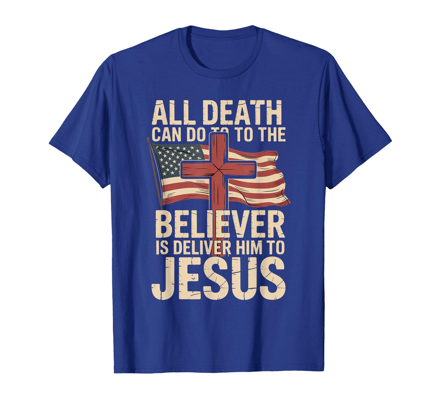 All Death Can Do to The Believer is Deliver Him to Jesus T-Shirt
