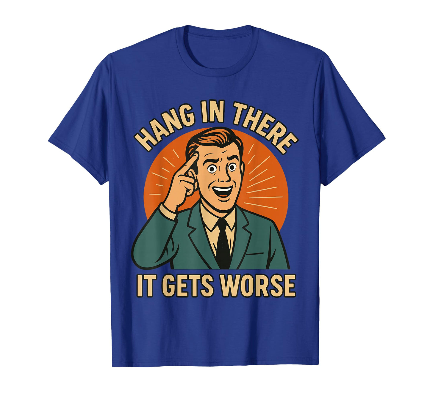 Hang in There It Gets Worse Shirt for Men, Funny T-Shirt