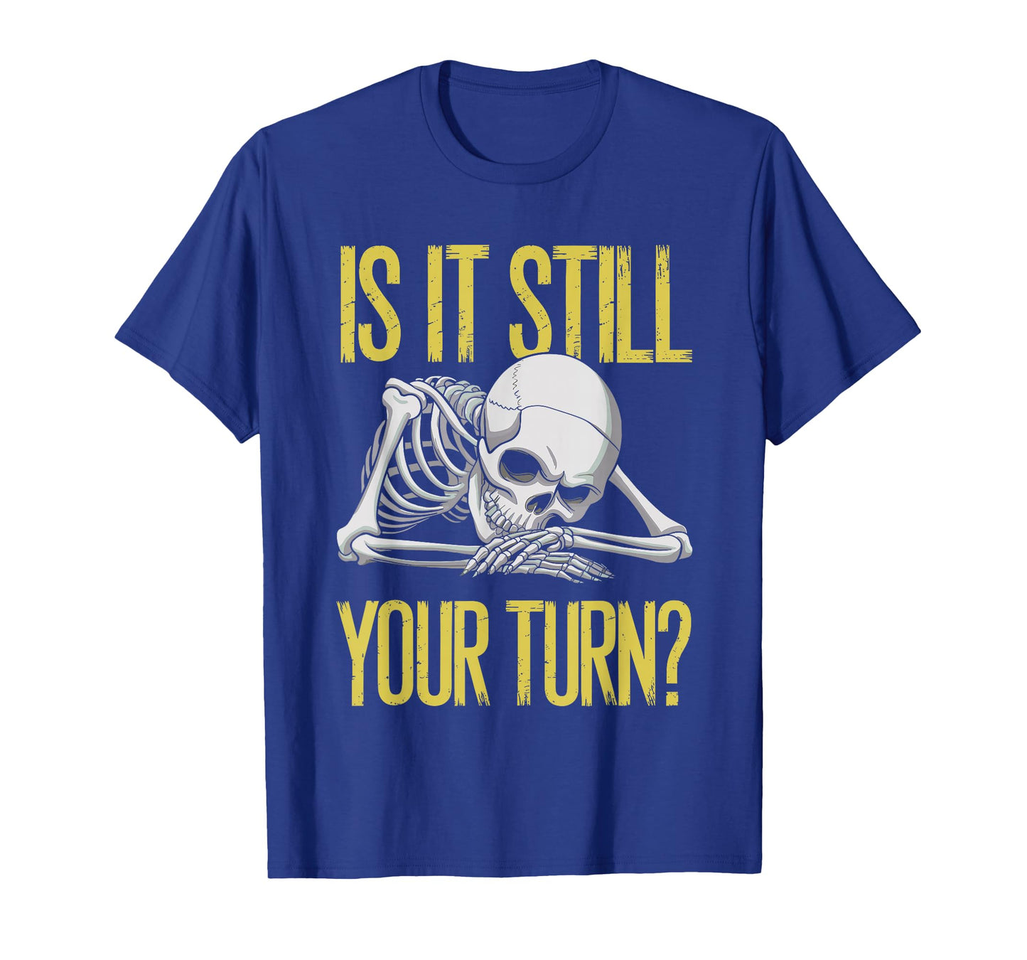 Funny Board Game Card Is It Still Your Turn Game Nights T-Shirt