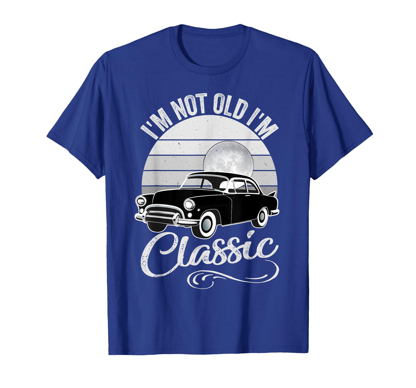 I'm Not Old I'm Classic Father's Day Vintage Car Men Dad T-Shirt