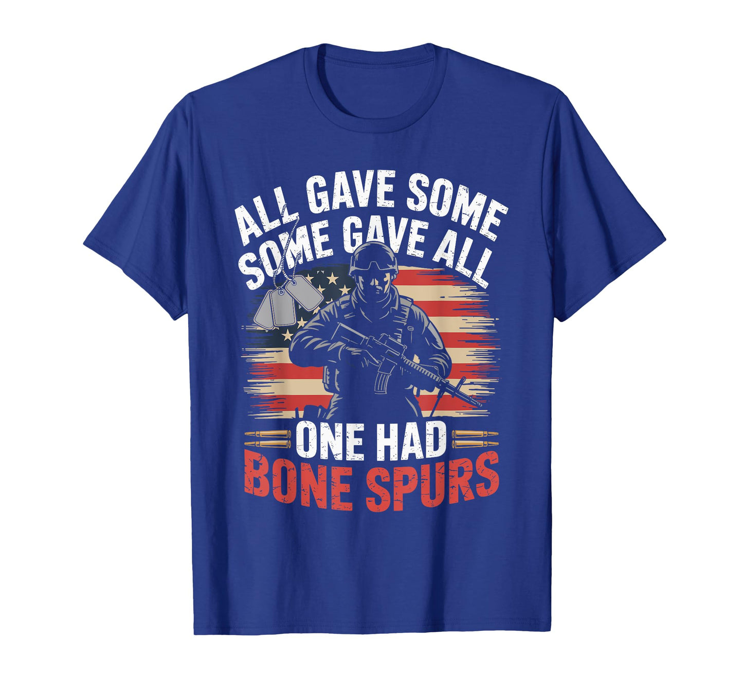 All Gave Some Some Gave All One Had Bone Spurs Army Veteran T-Shirt