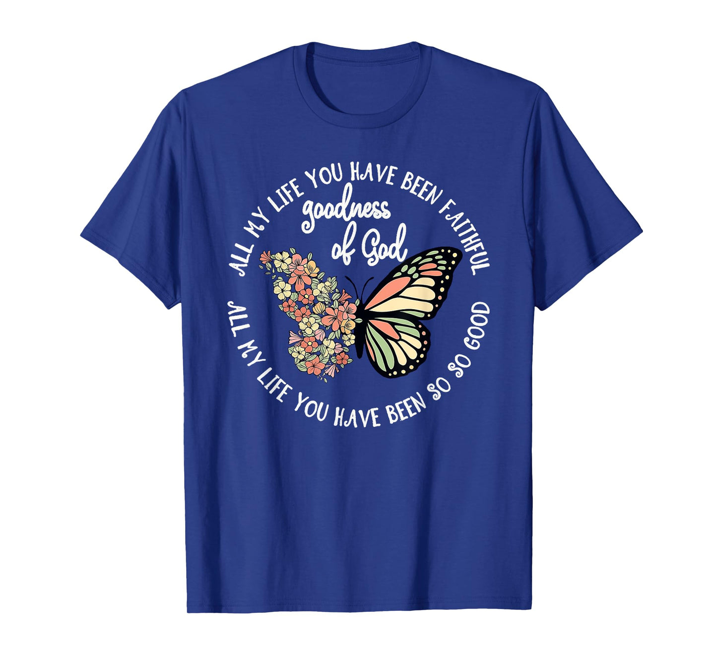 Goodness of God All My Life You Have Been Faithful Christian T-Shirt