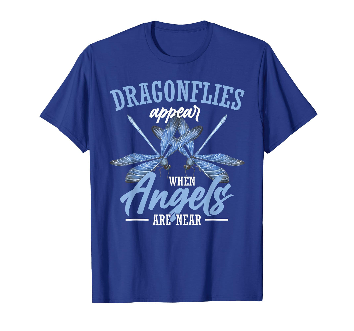 Dragonflies Appear When Angels Are Near T-Shirt