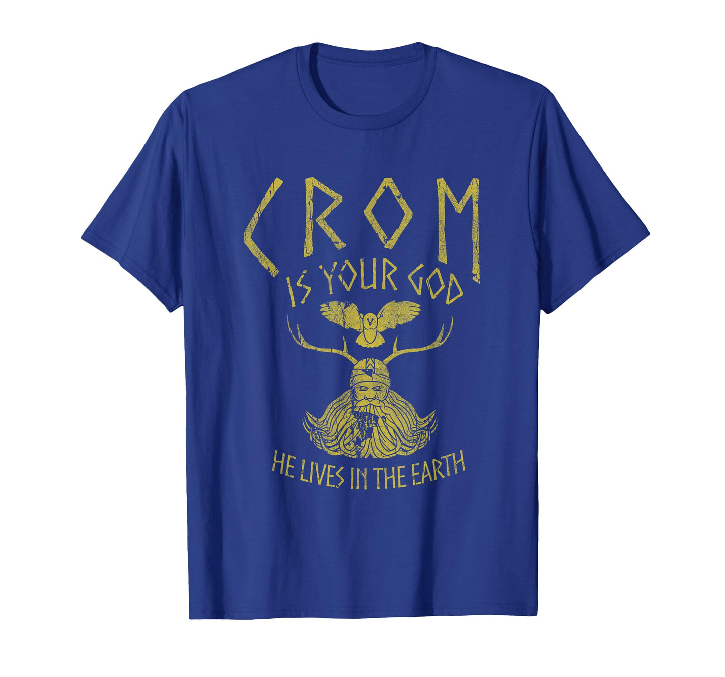 Crom Is Your God He Lives In The Earth Quote T-Shirt