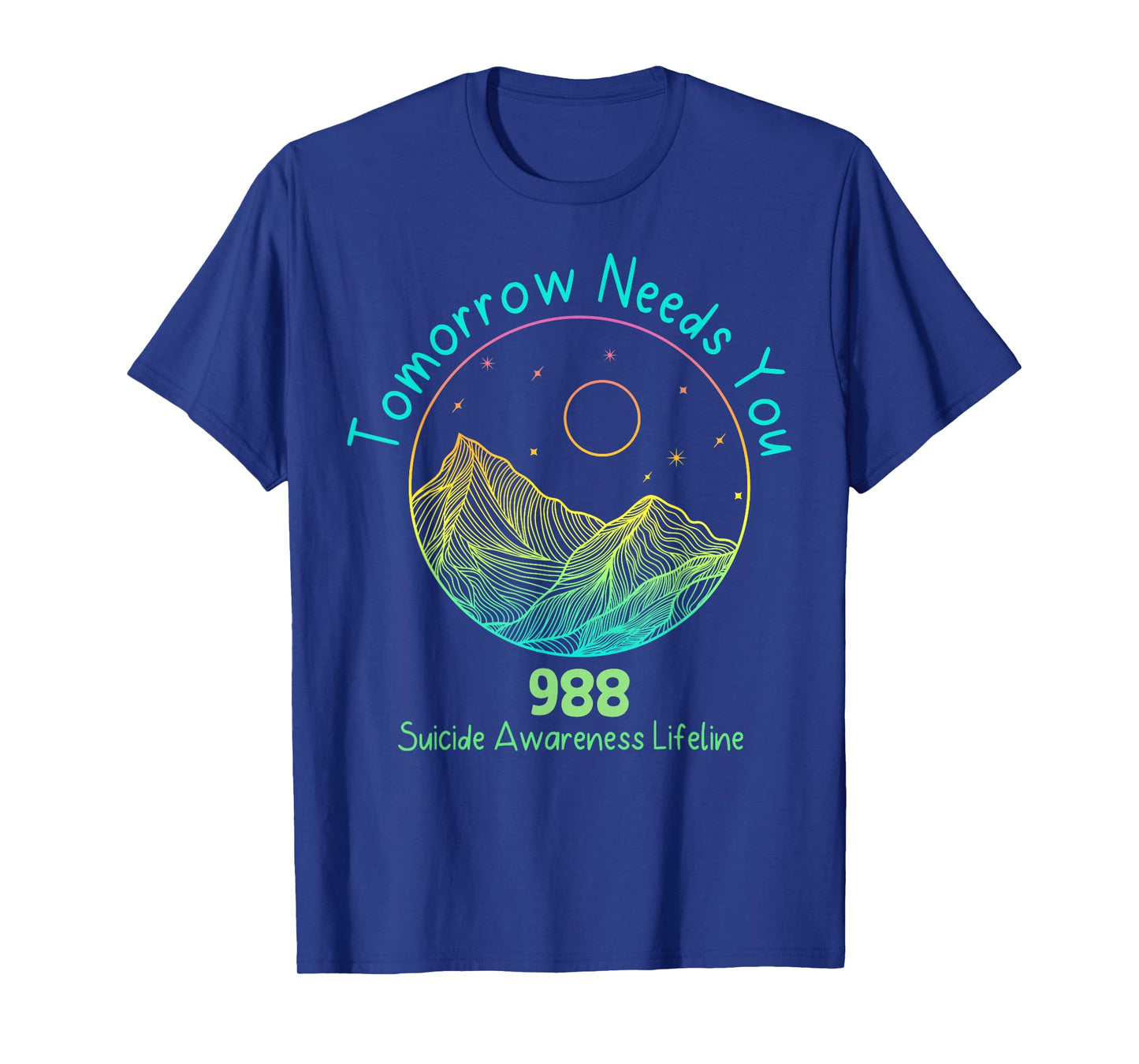 Tomorrow Needs You 988 Suicide Prevention Awareness Lifeline T-Shirt