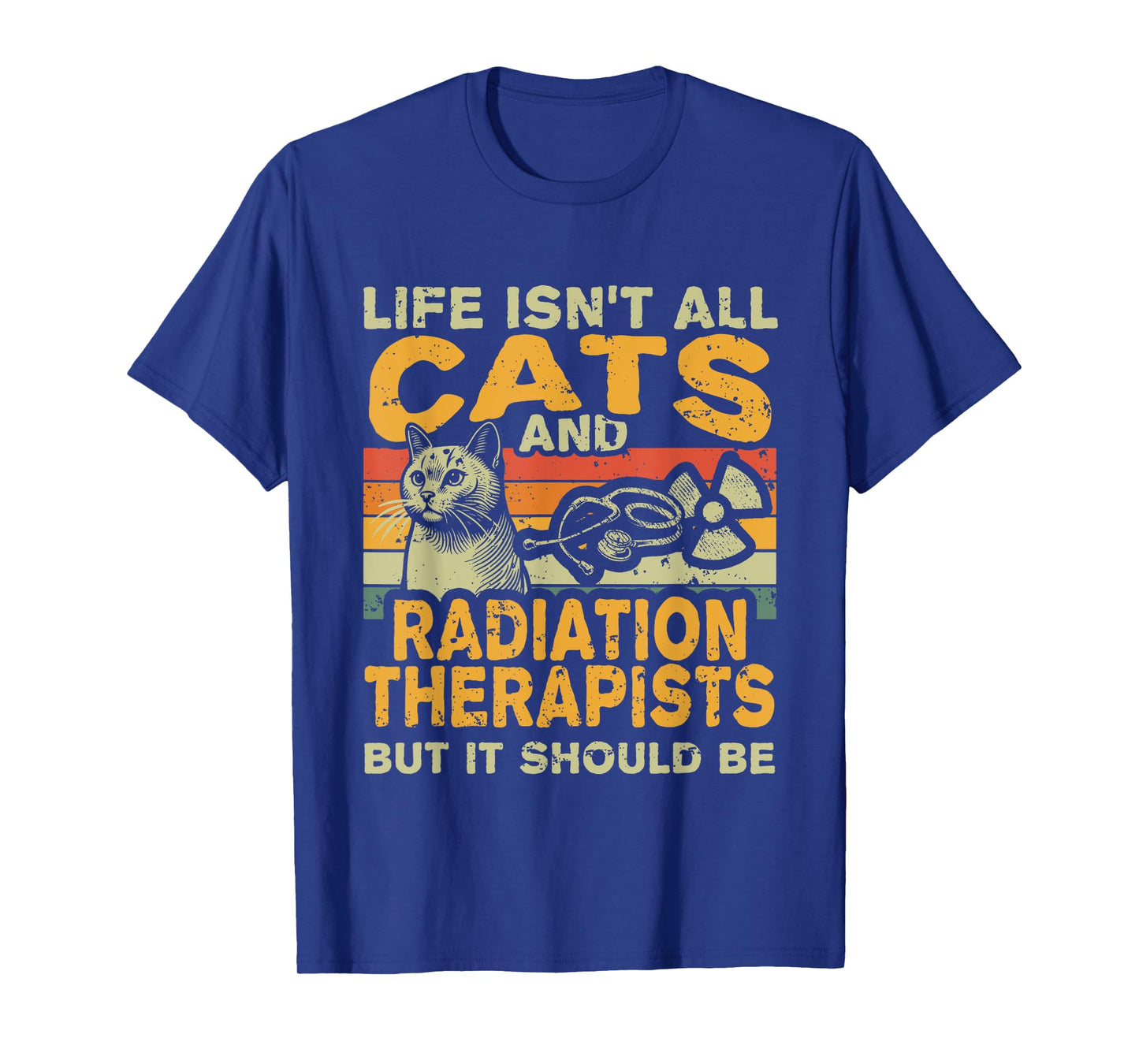 Retro Life Isn't All Cats And Radiation Therapist T-Shirt