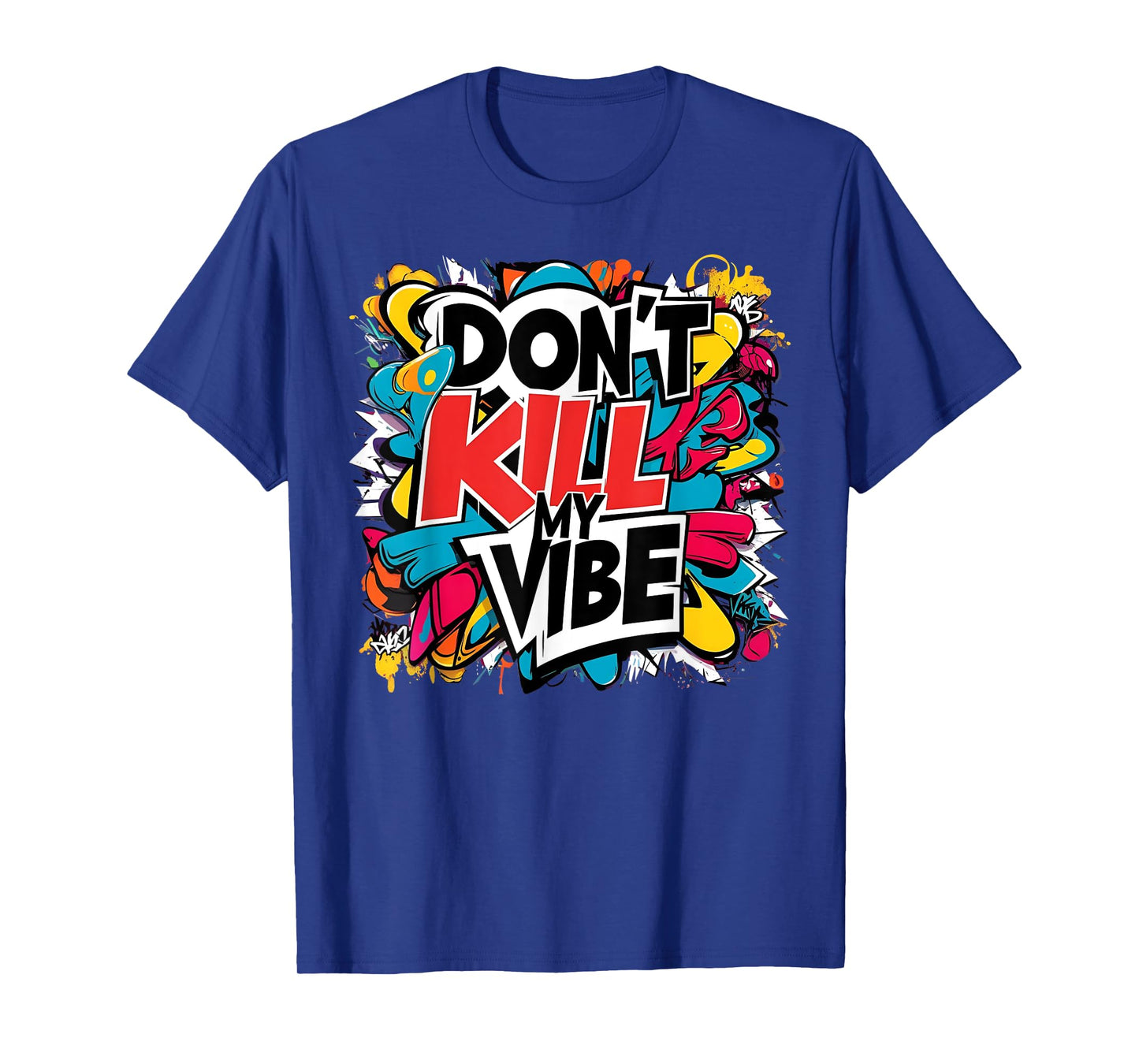 Don't Kill My Vibe Colorful T-Shirt