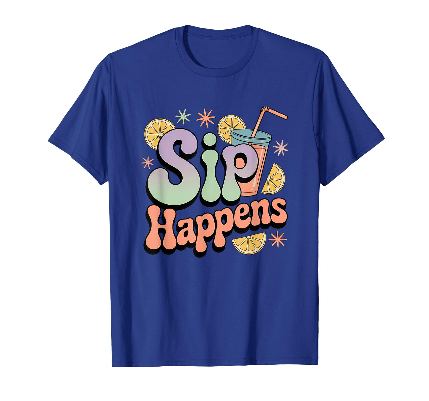 Sip Happens Funny Colorful Drink Humor T-Shirt
