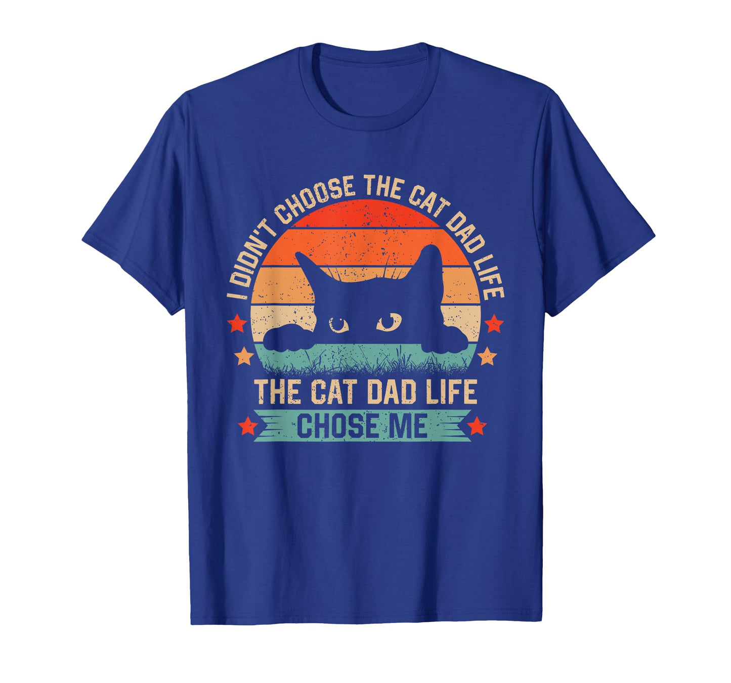 I Didn't Choose The Cat Dad Life The Cat Dad Life Chose Me T-Shirt