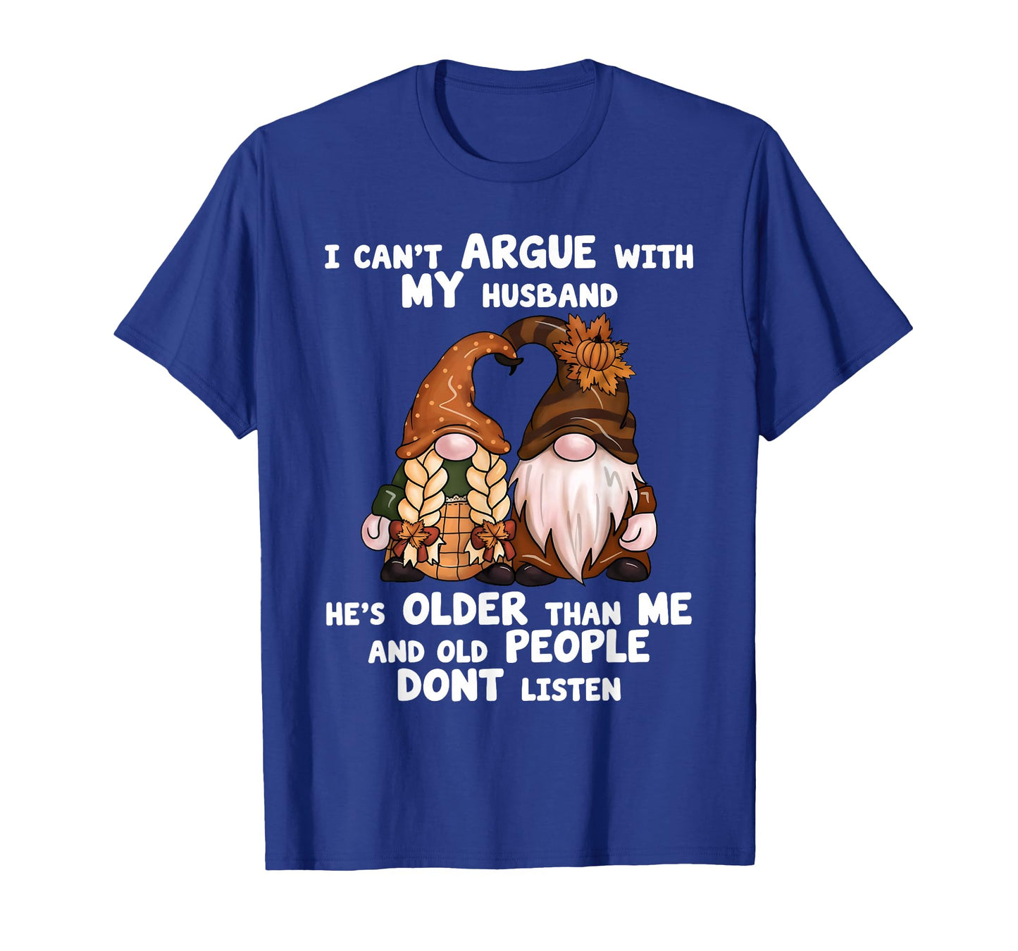 I Can't Argue with My Husband He's Older Than Me Funny gnome T-Shirt