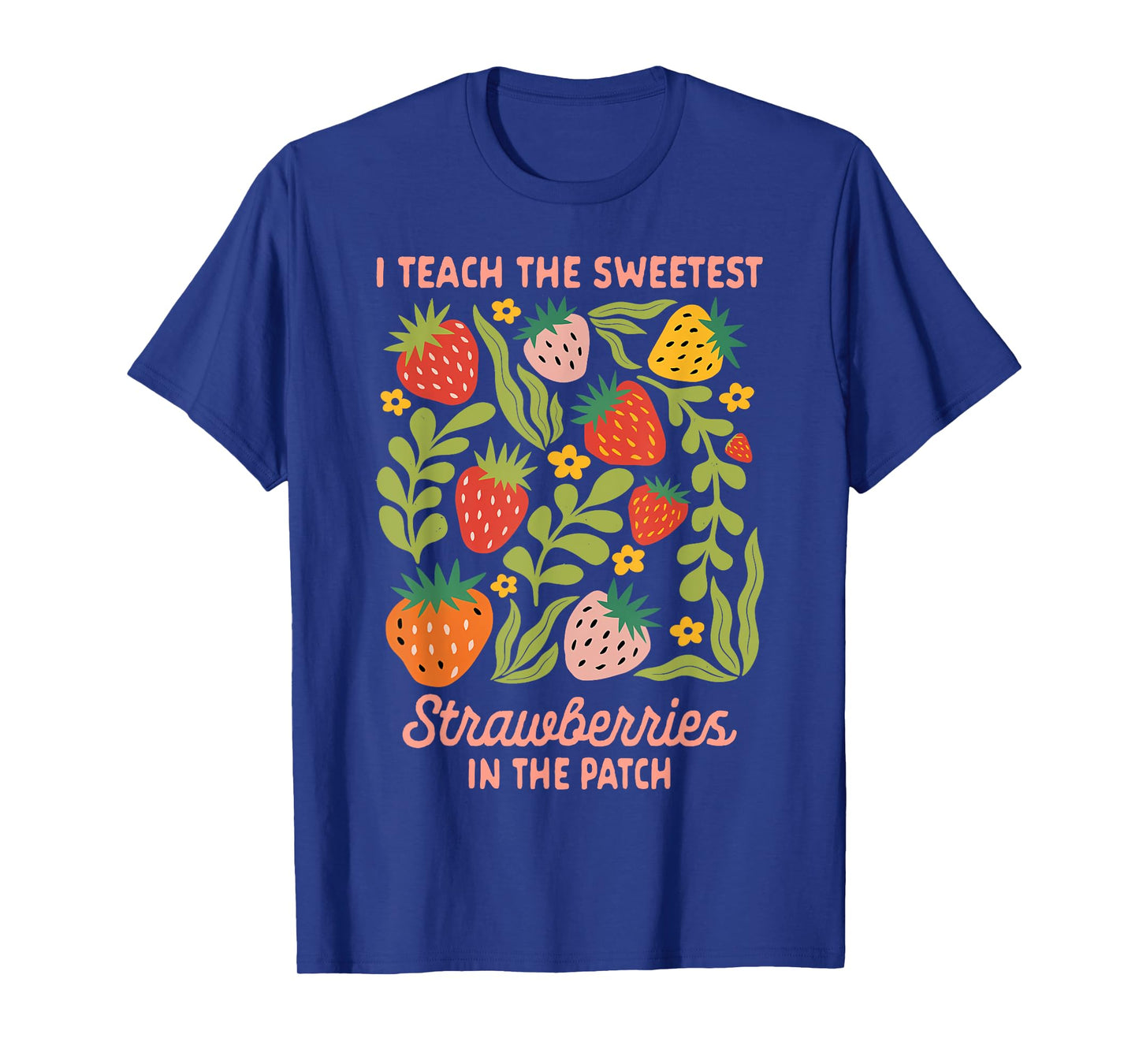 Teacher Teaching I Teach Sweetest Strawberries In The Patch T-Shirt