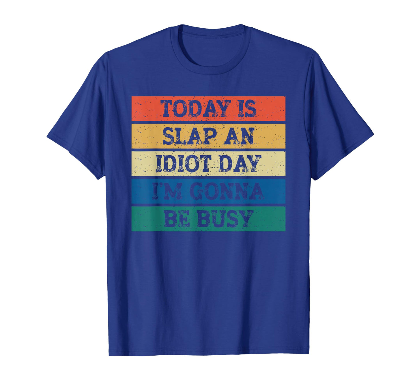 Today Is Slap An Idiot Day I'm Gonna Be Busy Funny Humor T-Shirt