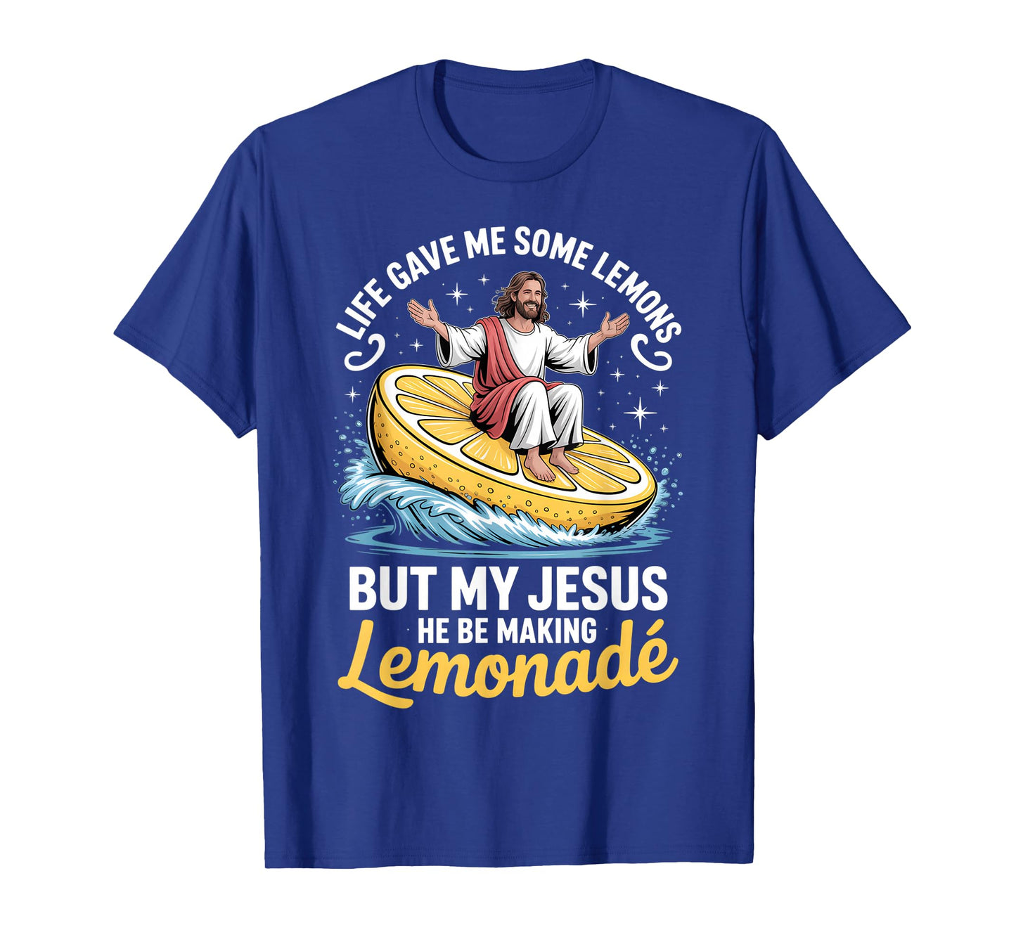 Life Gave Me Some Lemons But My Jesus He Be Making Lemonade T-Shirt