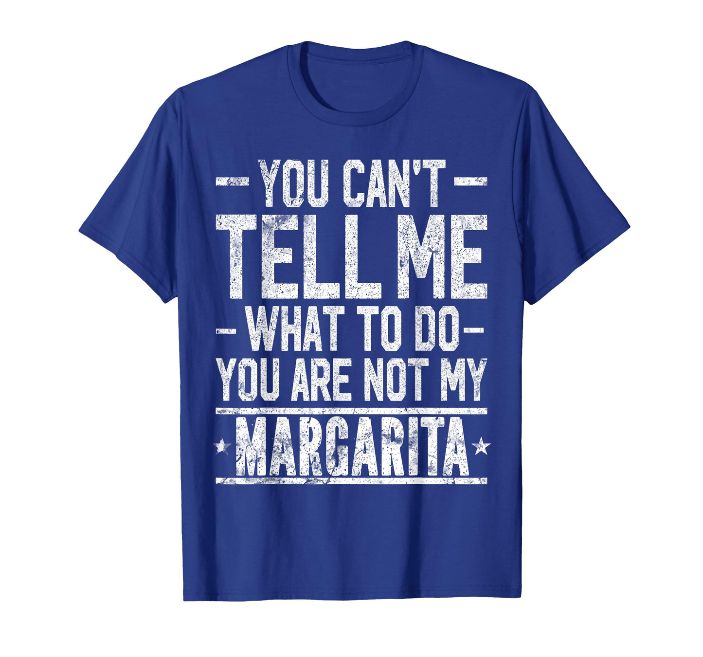 You Can't Tell Me What to Do You are Not My Margarita T-Shirt