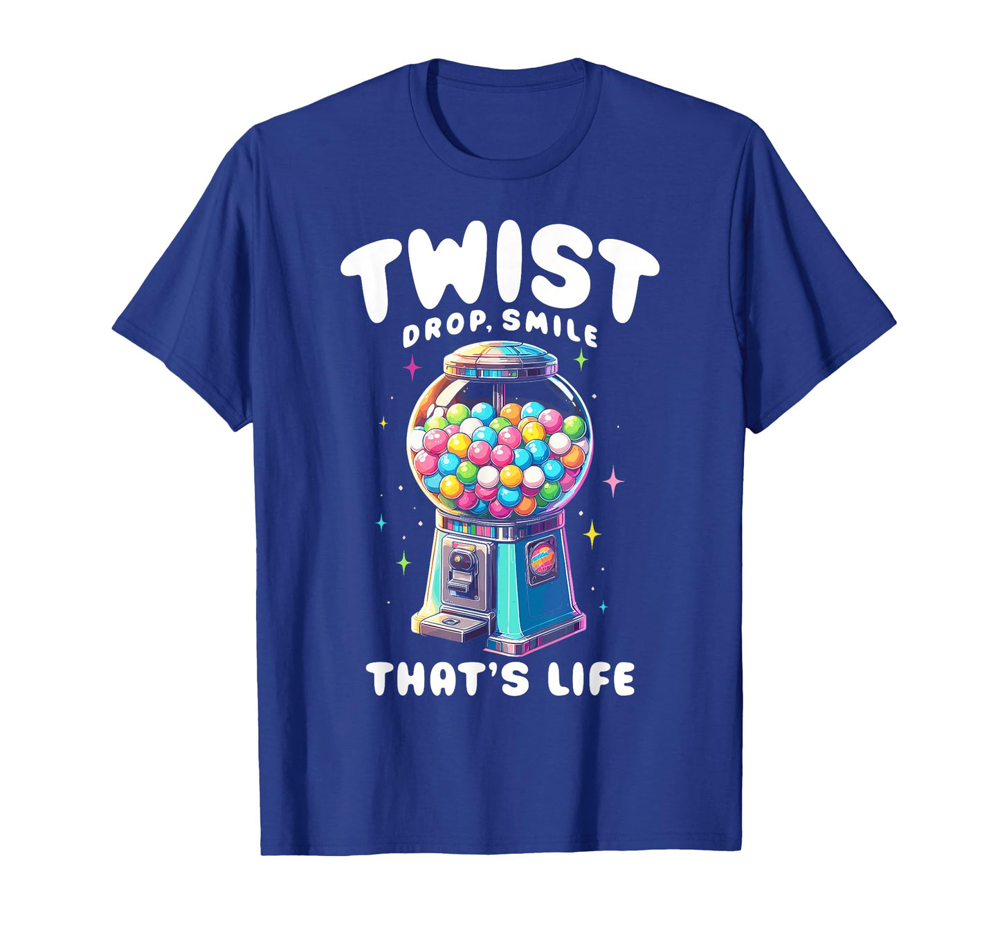 Gumball Machine Candy Dispenser Twist Drop Smile That's Life T-Shirt