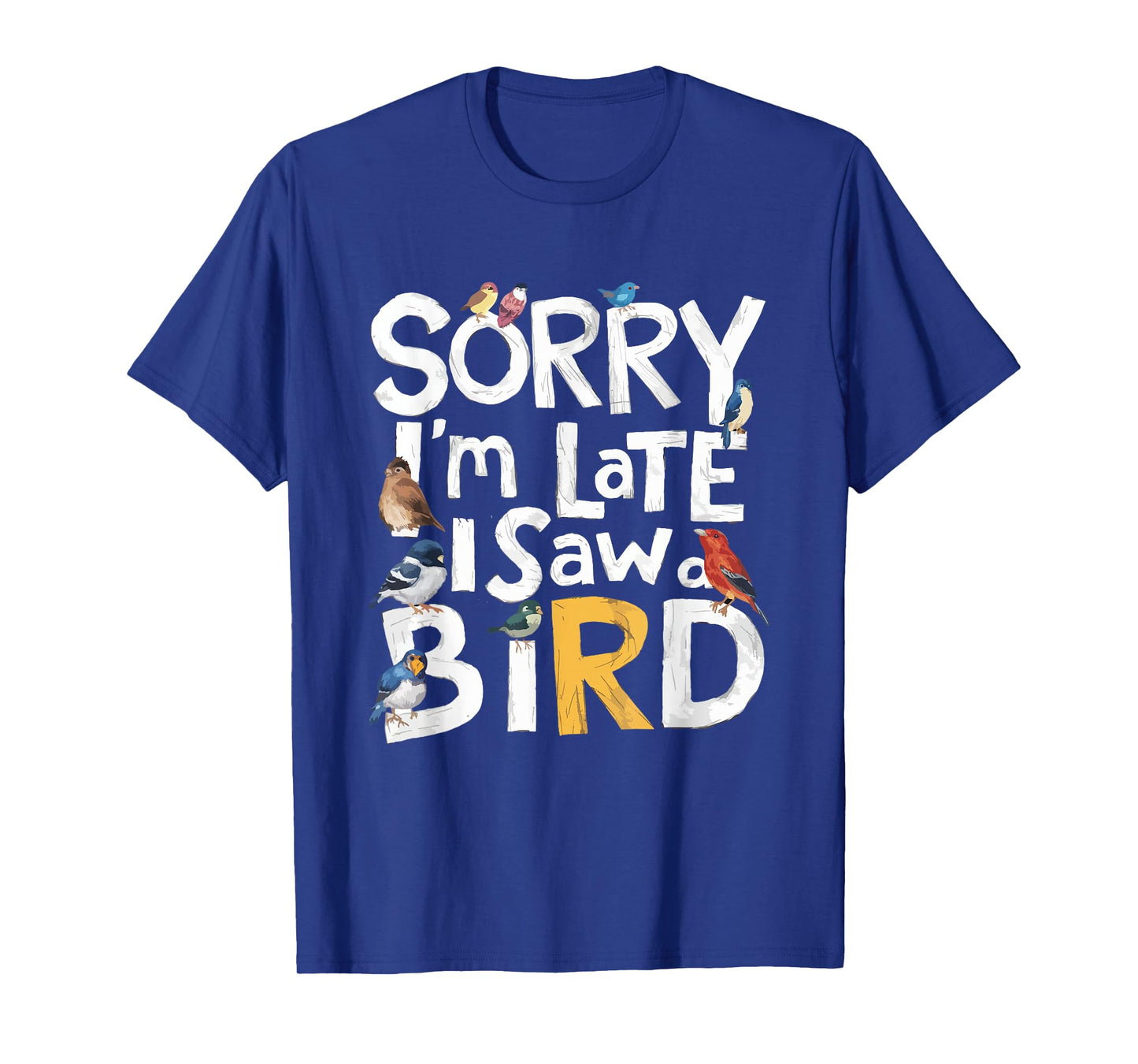 Funny Sorry I'm Late I Saw A Bird Birdwatching Lover Cute T-Shirt