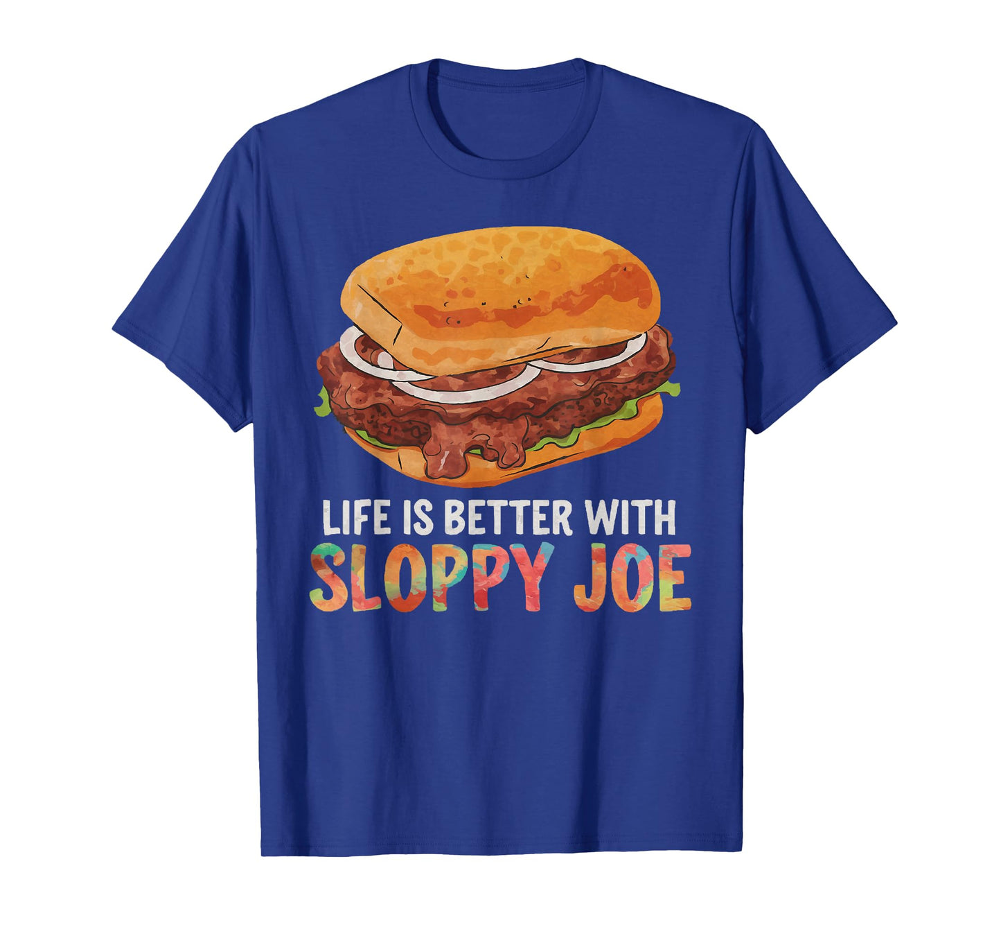 Life is better with Sloppy Joe | Funny Food Lover T-Shirt T-Shirt