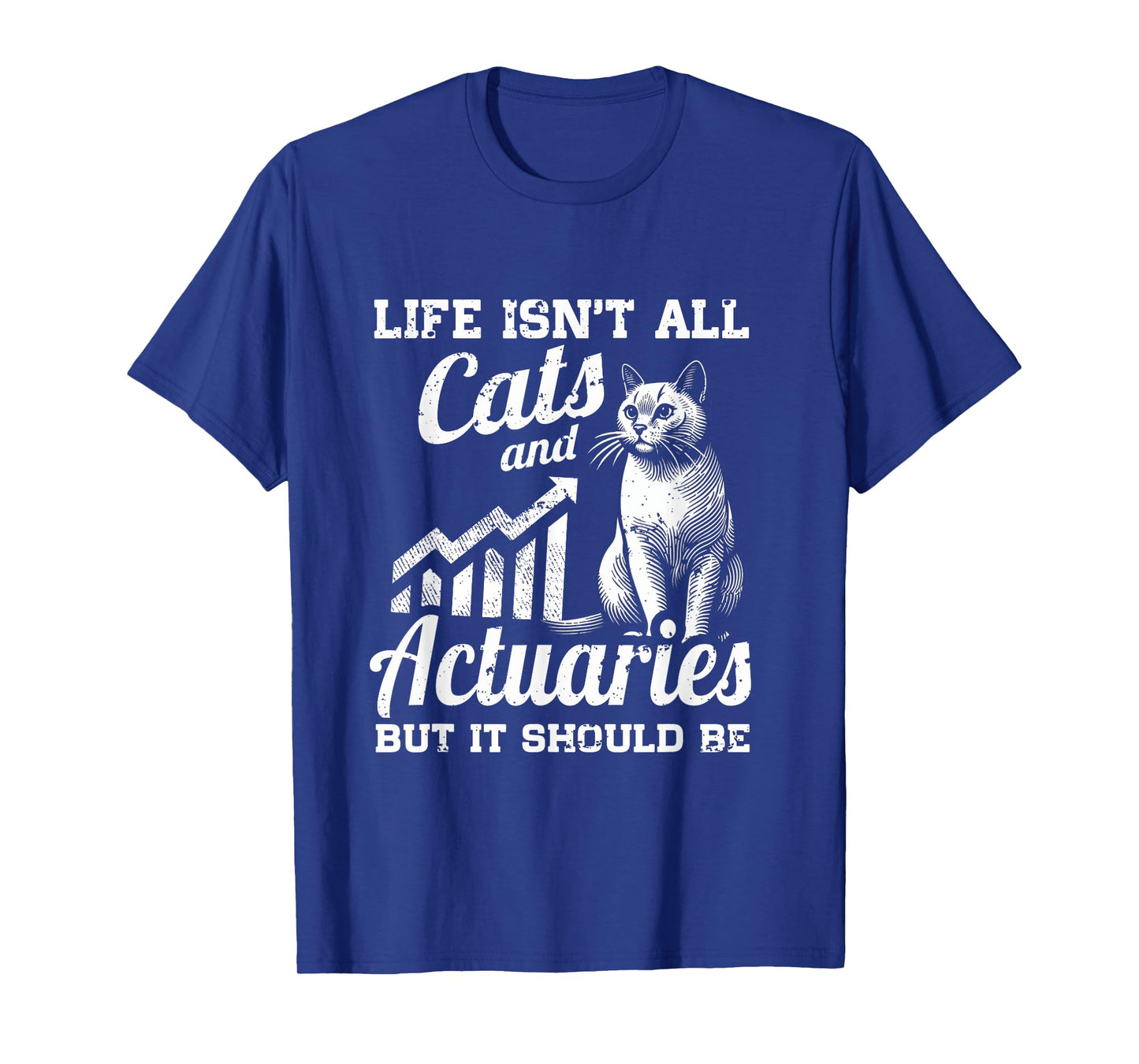 Life Isn't All Cats And Actuary But It Should Be T-Shirt