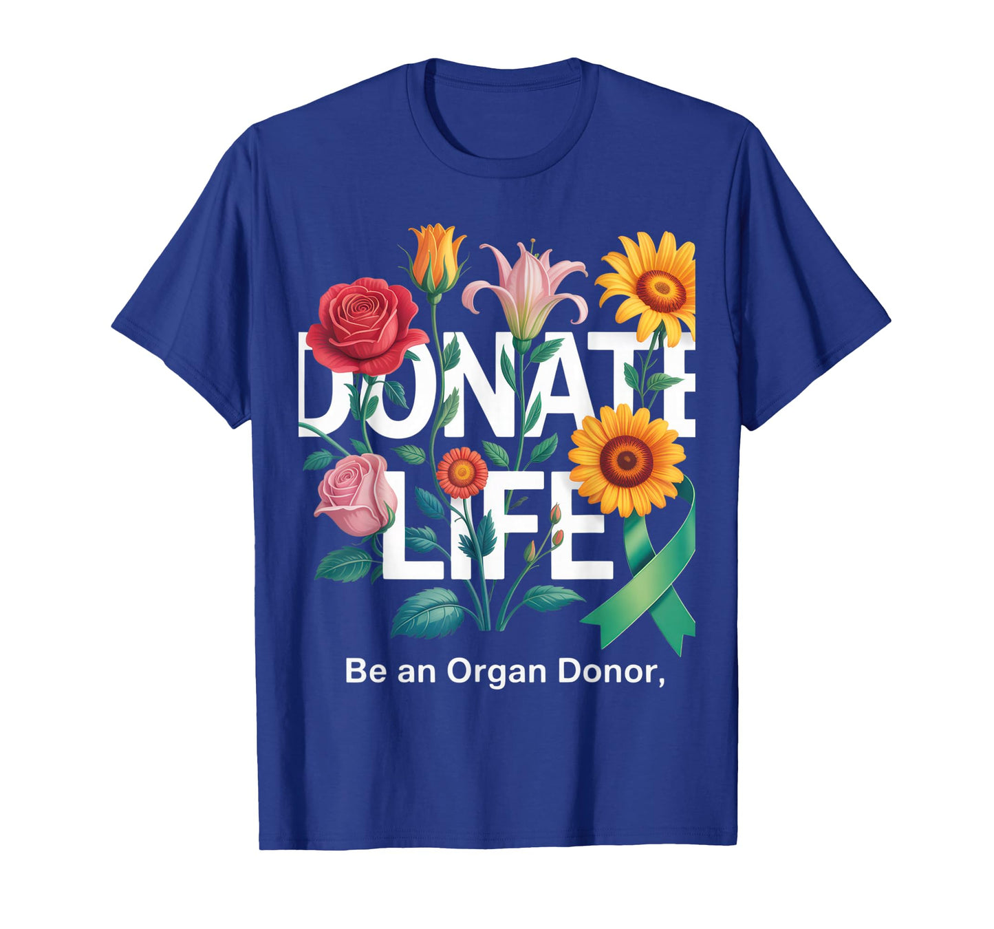 Donate Life Be An Organ Donor Floral Art Donation Awareness T-Shirt