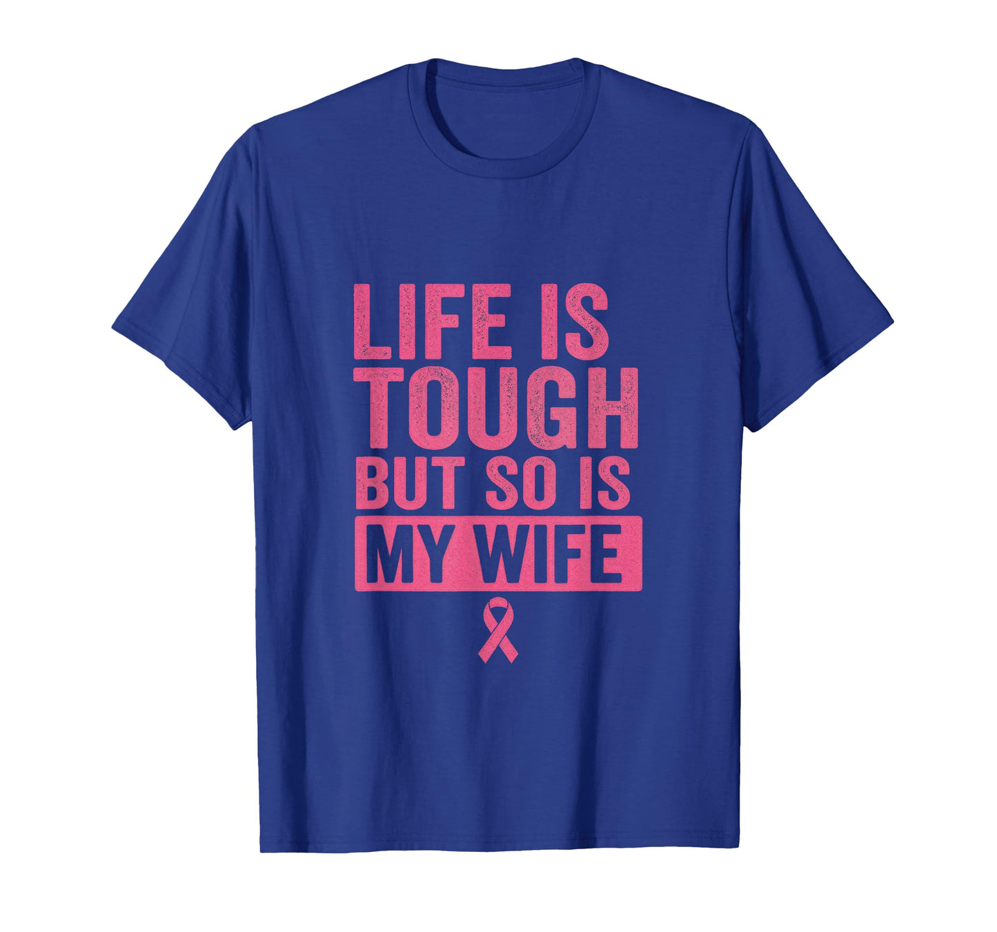 Life is Tough BUT SO is My Wife - Breast Cancer Awareness T-Shirt
