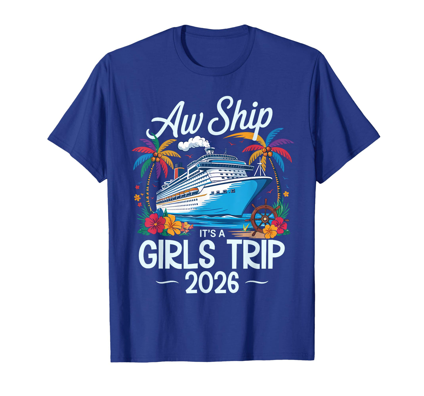 Aw Ship It's A Girls Trip 2026 Matching Cruise Trip Vacation T-Shirt