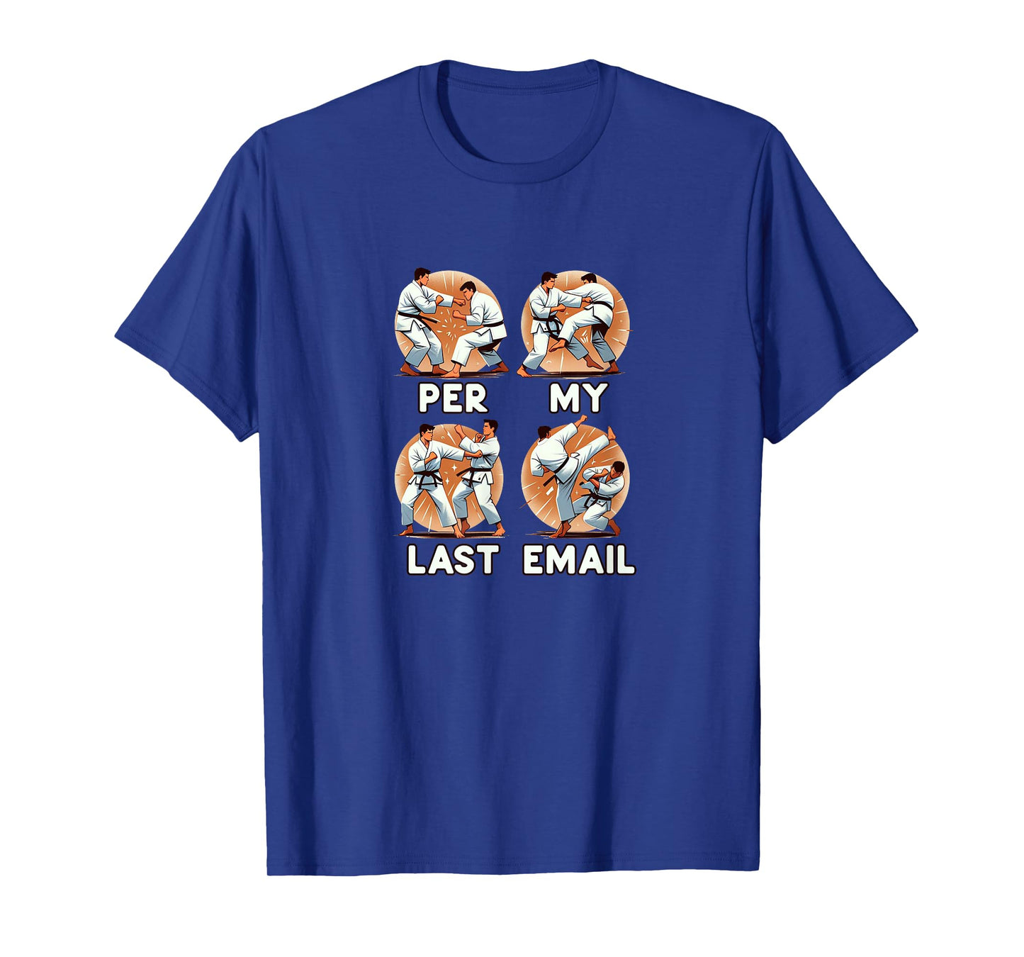 PER MY LAST EMAIL Funny Fighting Men Karate Kick Work Meme T-Shirt