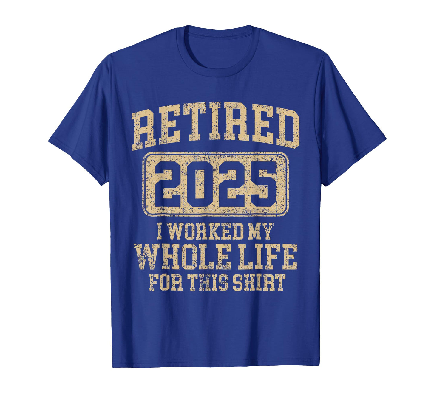 Retired 2025 retirement worked whole life for this shirt T-Shirt