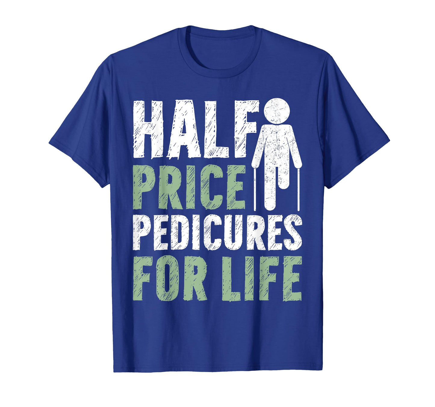 Half Price Pedicures for Life Amputee T-Shirt