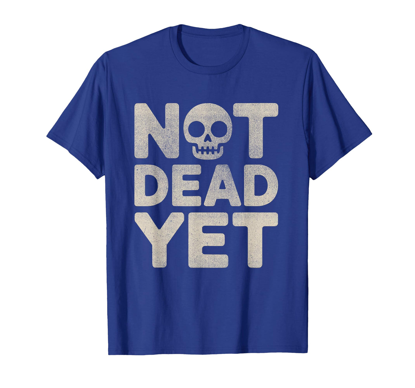 Not Dead, Yet Skull Dark Humor Sarcastic Design T-Shirt