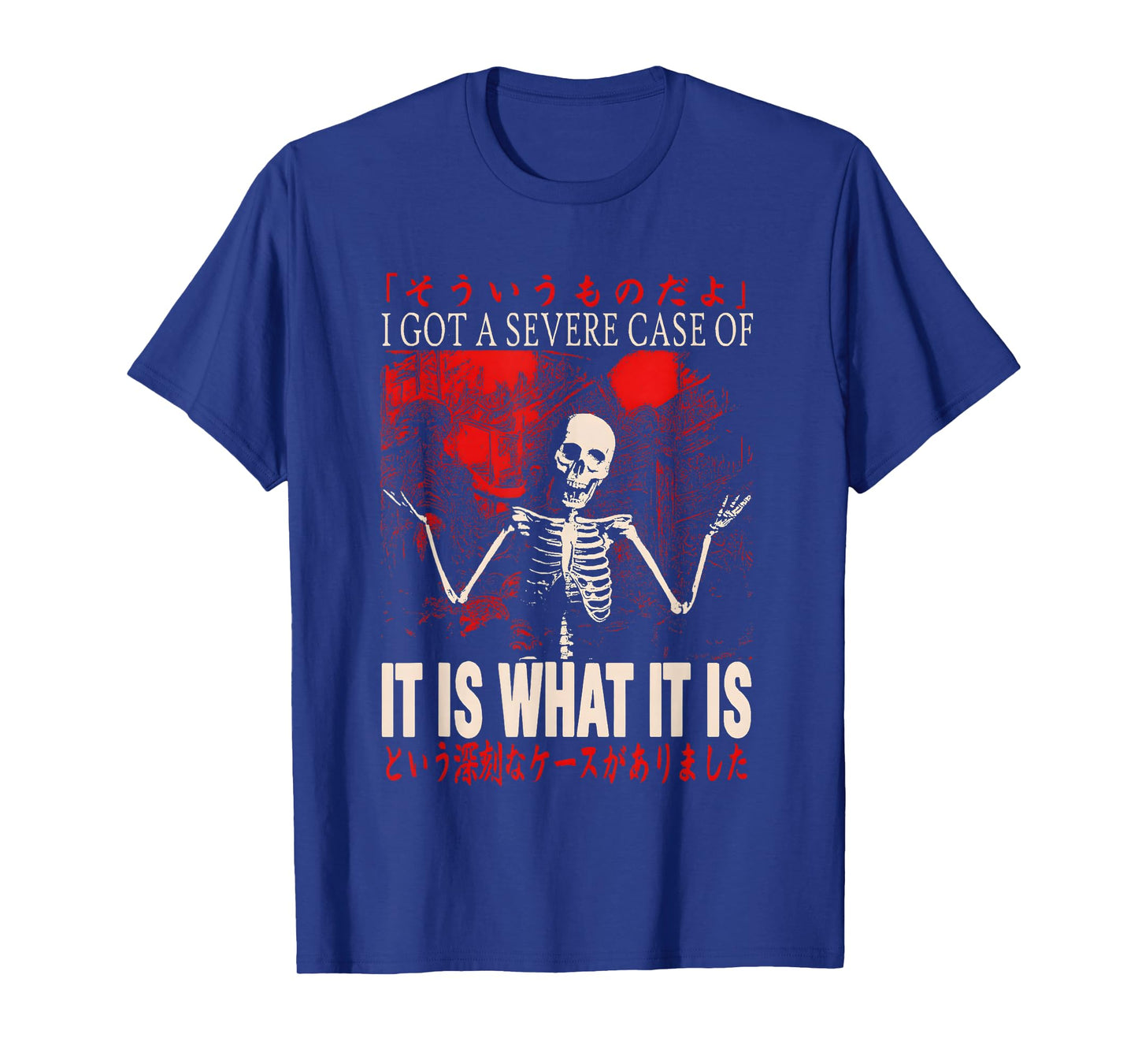 Skeleton I Got A Severe Case of It is What It is T-Shirt