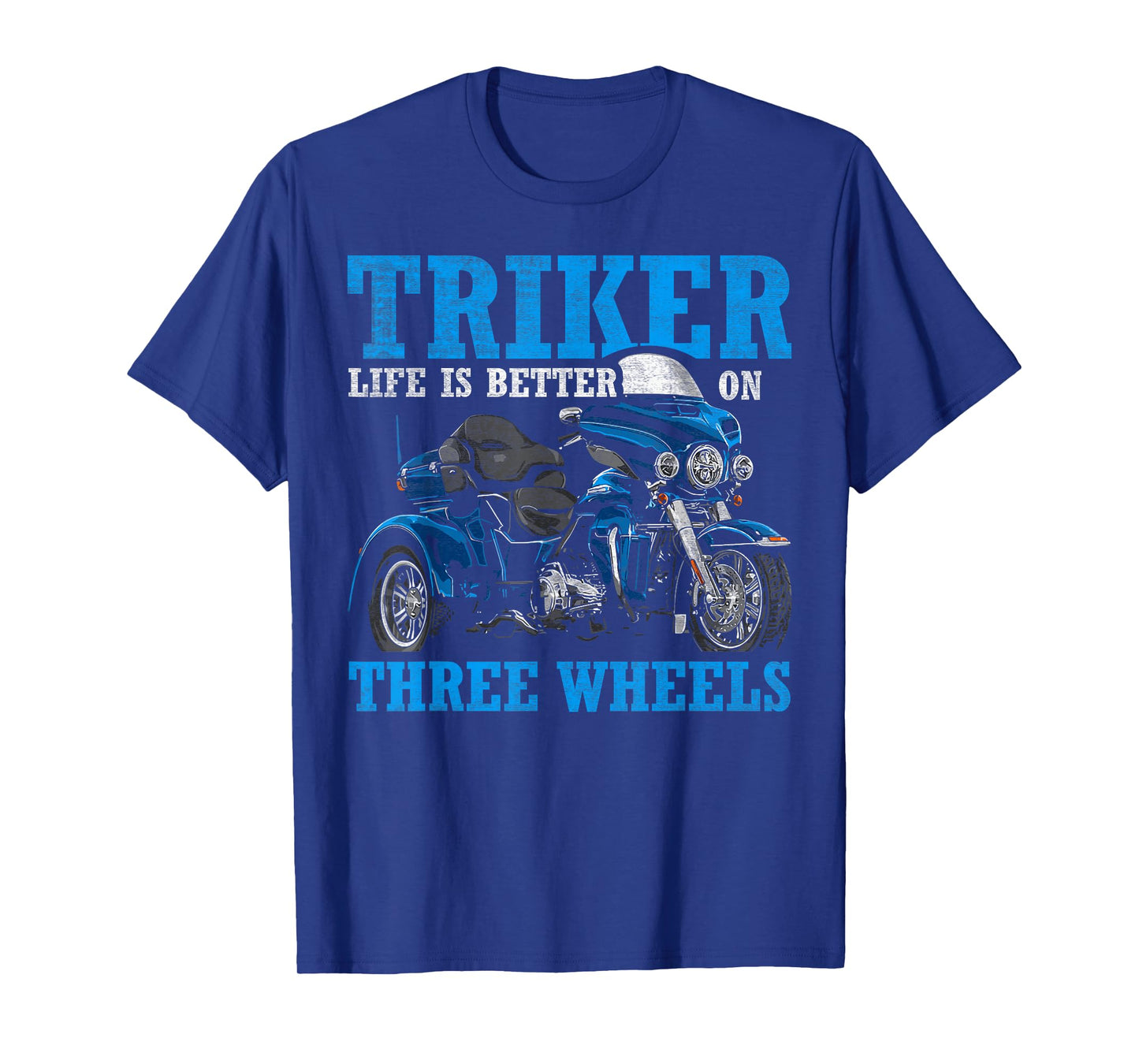 Triker - Life Is Better On Three Wheels - Motorcycle Trike T-Shirt