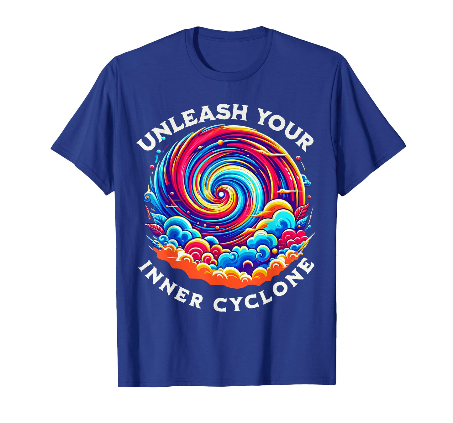 Unleash Your Inner Cyclone Colorful Apparel for Men & Women T-Shirt