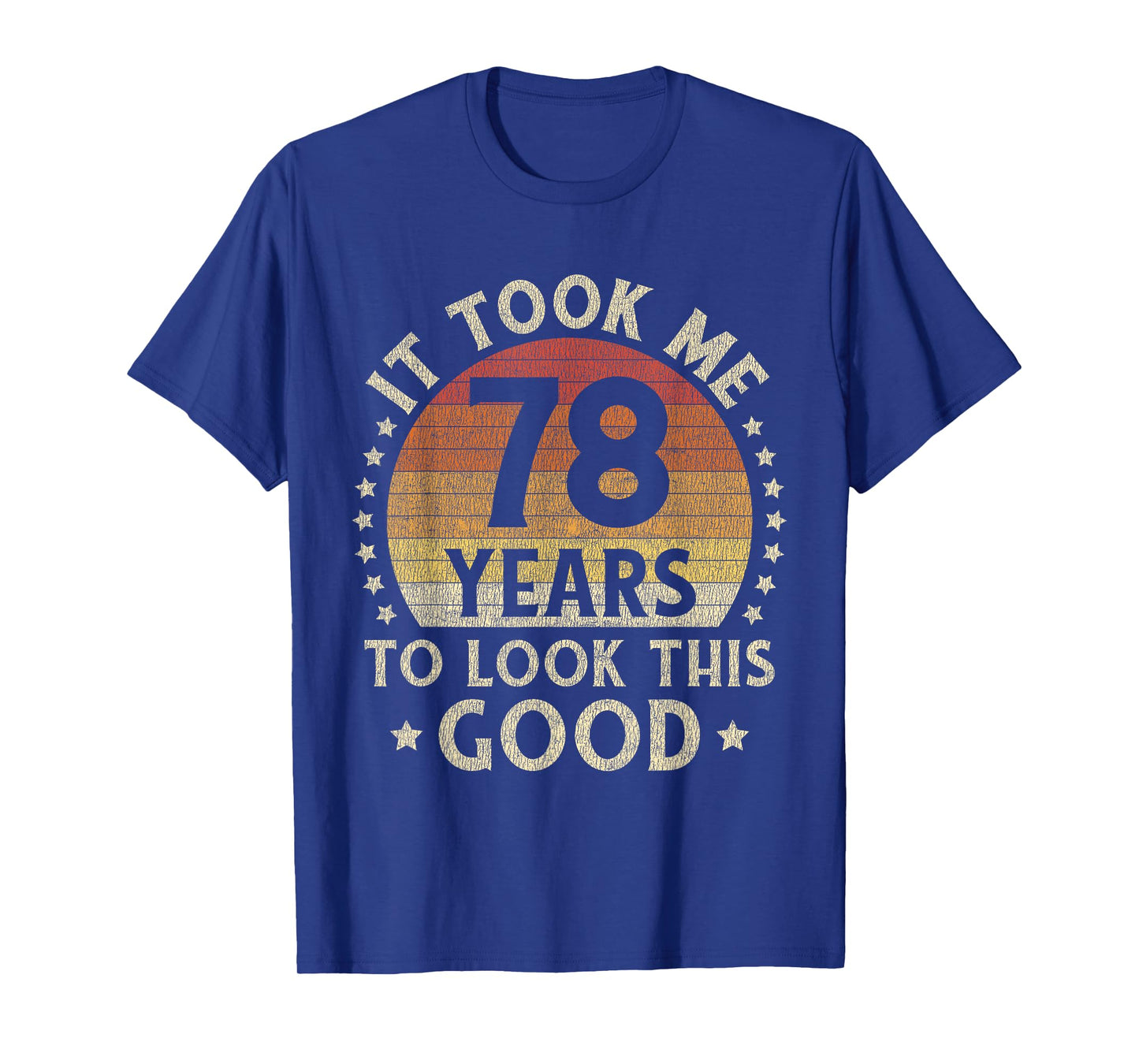 It Took Me 78 Years To Look This Good 78th Birthday Gift T-Shirt