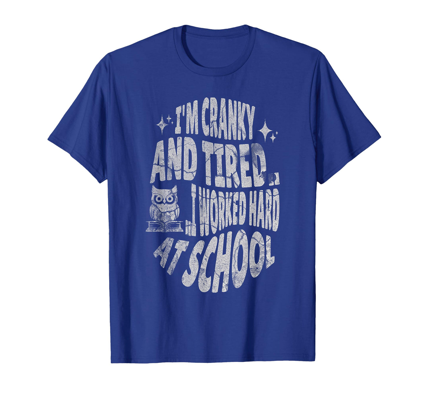 I'm Cranky and Tired.. I Worked Hard At School !Funny T-Shirt