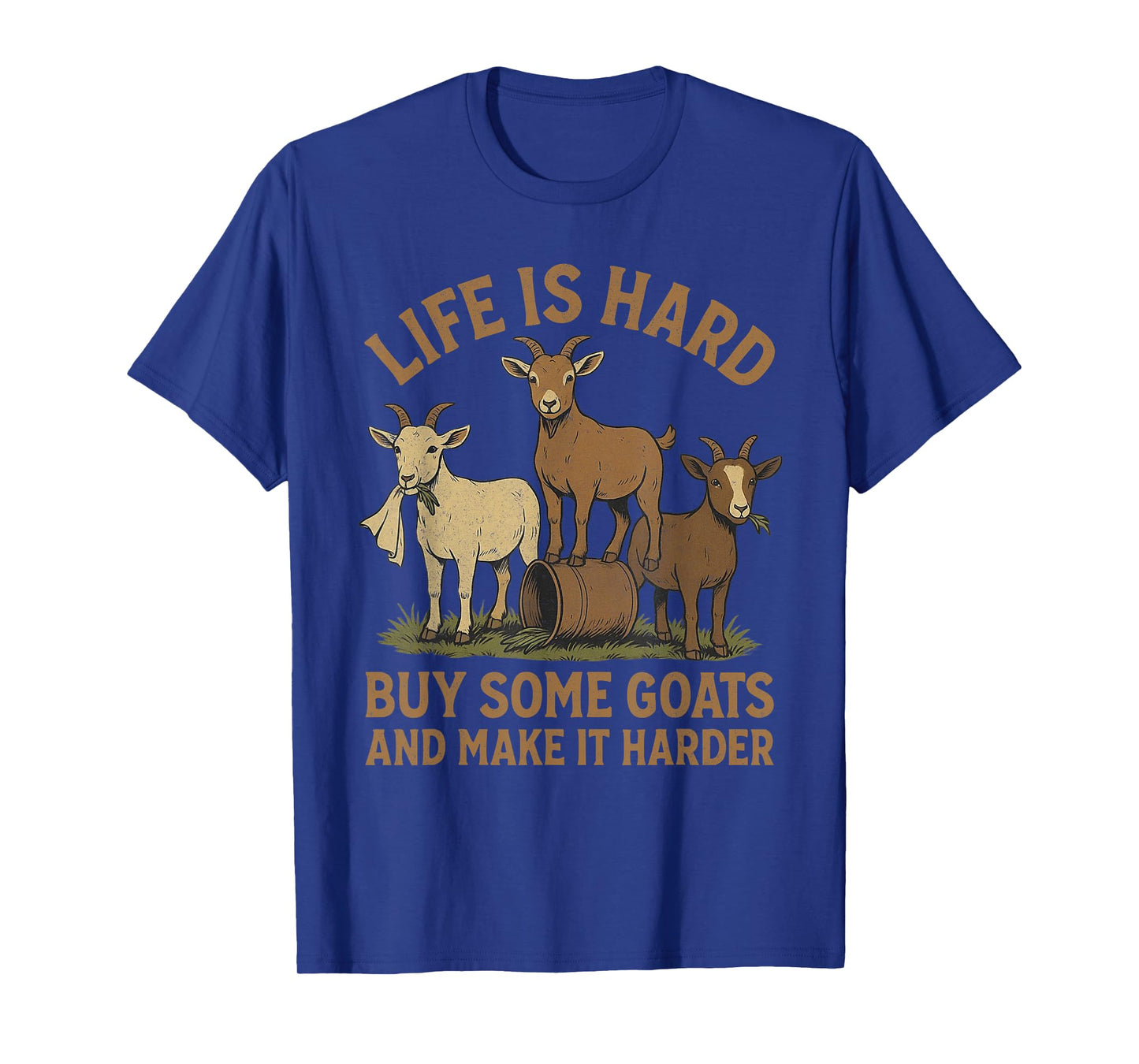 Life is Hard Buy Some Goats and Make it Harder Goat Mom T-Shirt