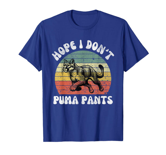 Hope I Don't Puma Pants Funny Unhinged Puma Cat Pun Men Women T-Shirt