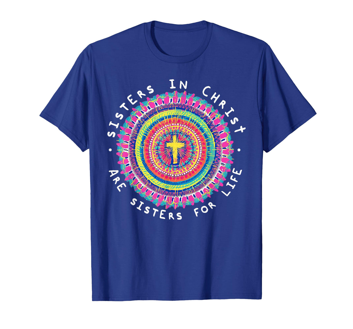 Sisters In Christ Are Sisters For Life T-Shirt