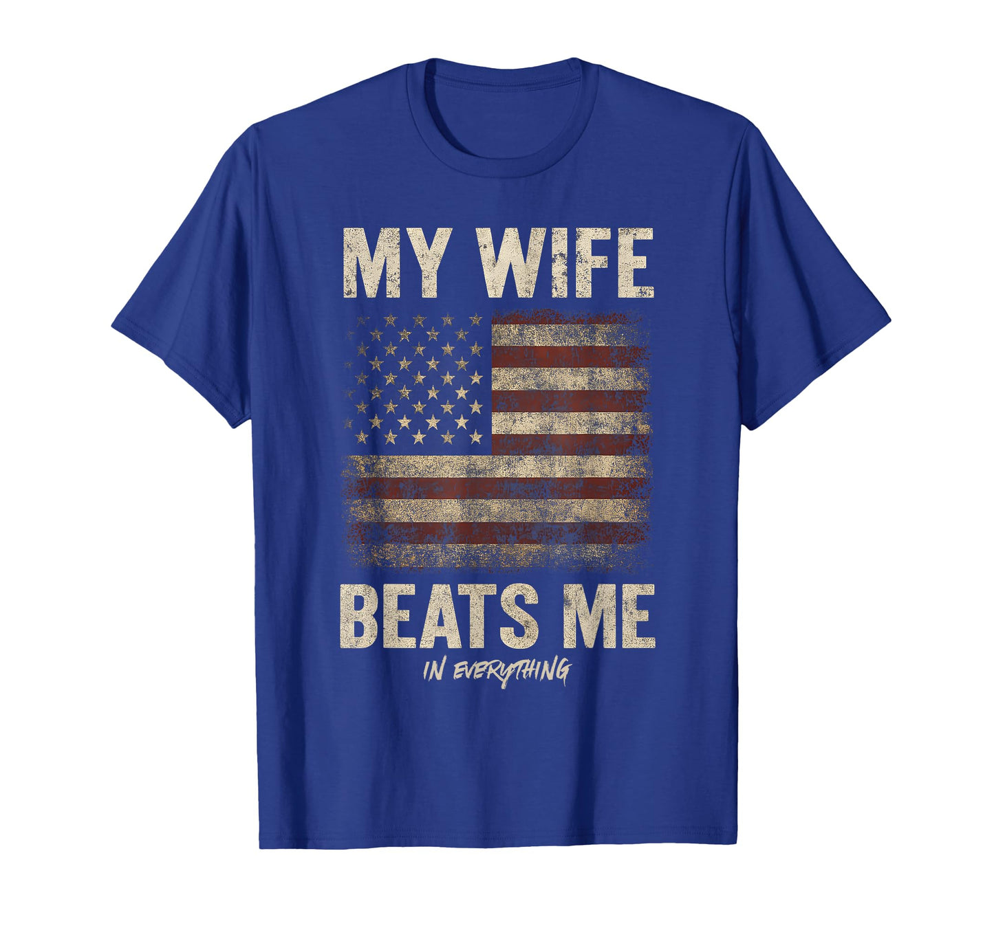 My Wife Beats Me In Everything American Funny Couple T-Shirt