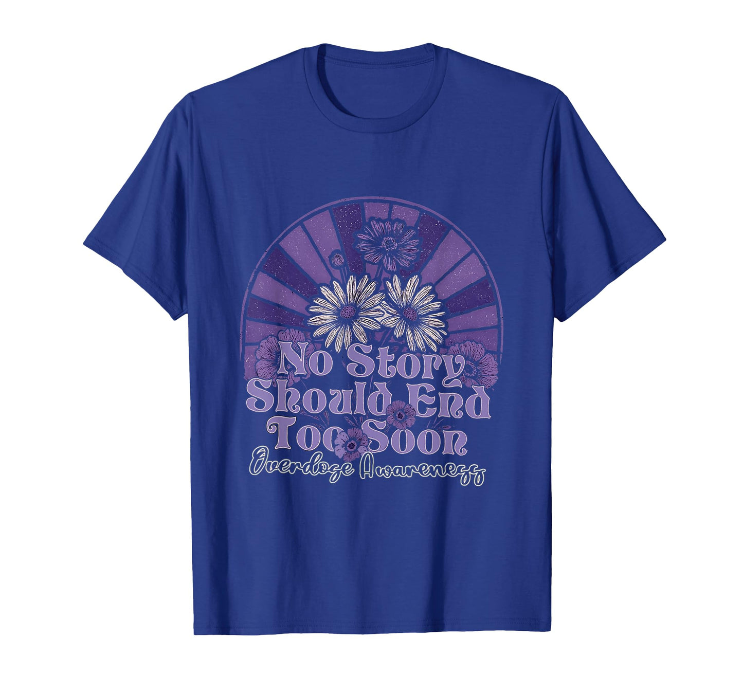No Story Should End Too Soon Overdose Awareness T-Shirt
