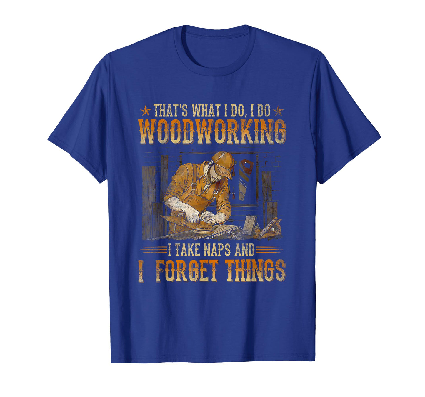 That's What I Do I Do Woodworking I Take Naps T-Shirt
