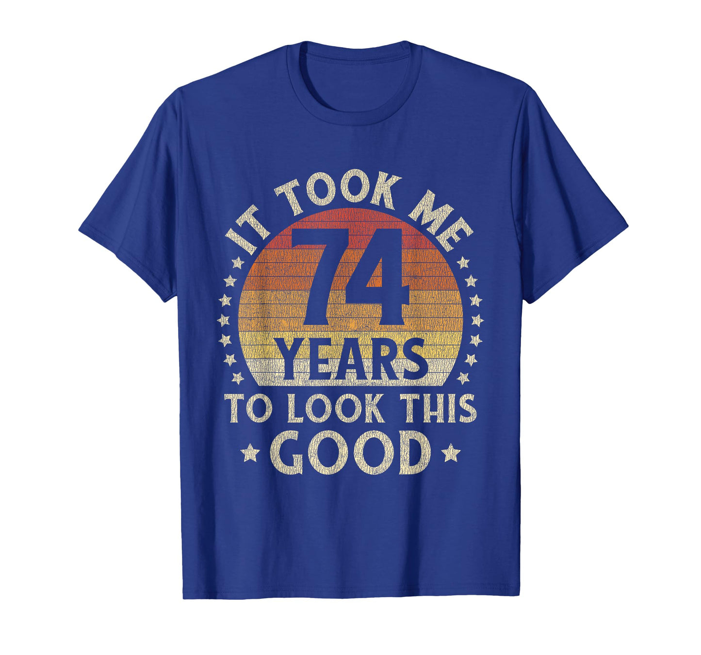 It Took Me 74 Years To Look This Good 74th Birthday Gift T-Shirt