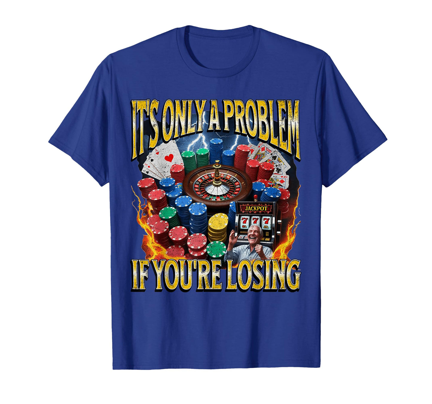 It’s Only A Problem if You’re Losing Funny Gambling Bootleg T-Shirt
